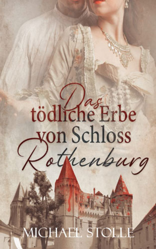 Michael Stolle - Das tödliche Erbe von Schloss Rothenburg